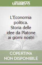 L'Economia politica. Storia delle idee da Platone ai giorni nostri libro