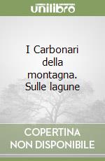 I Carbonari della montagna. Sulle lagune libro