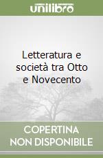 Letteratura e società tra Otto e Novecento libro