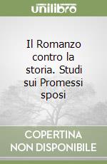 Il Romanzo contro la storia. Studi sui Promessi sposi libro