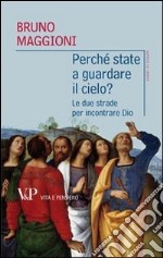 Perché state a guardare il cielo? Le due strade per incontrare Dio libro