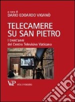 Telecamere su San Pietro. I trent'anni del Centro Televisivo Vaticano libro