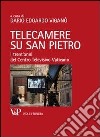 Telecamere su San Pietro. I trent'anni del Centro Televisivo Vaticano libro