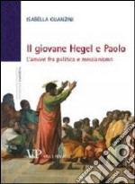 Il giovane Hegel e Paolo. L'amore fra politica e messianismo libro