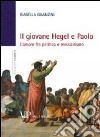 Il giovane Hegel e Paolo. L'amore fra politica e messianismo libro