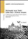 Diplomazia senza Stato: Santa Sede e potenze europee. Le relazioni con la Duplice Monarchia austro-ungarica e con la Terza Repubblica francese (1870-1914) libro