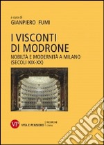 I Visconti di Modrone. Nobiltà e modernità a Milano (secoli XIX-XX)