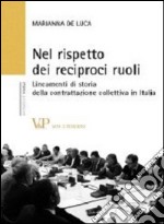 Nel rispetto dei reciproci ruoli. Lineamenti di storia della contrattazione collettiva in Italia libro