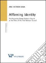 Affirming identity. The romanian greek-catholic church at the time of the first vatican council libro