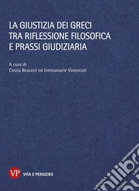 La giustizia dei greci tra riflessione filosofica e prassi giudiziaria libro