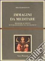 Immagini da meditare. Ricerche su dipinti di tema religioso nei secoli XII-XV libro