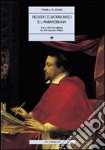 Federico Borromeo e l'Ambrosiana. Arte e riforma cattolica nel XVII secolo a Milano