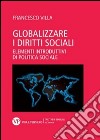 Globalizzare i diritti sociali. Elementi introduttivi di politica sociale libro di Villa Francesco