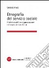 Etnografia del servizio sociale. Professionalità e organizzazione nel lavoro dell'assistente sociale libro