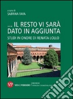 ...Il resto vi sarà dato in aggiunta. Studi in onore di Renata Lollo libro