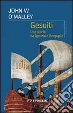 Gesuiti. Una storia da Ignazio a Bergoglio libro