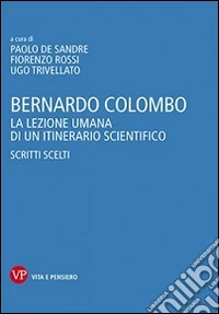 Bernardo Colombo. La lezione umana di un itinerario scientifico. Scritti scelti