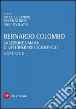 Bernardo Colombo. La lezione umana di un itinerario scientifico. Scritti scelti libro