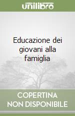 Educazione dei giovani alla famiglia libro