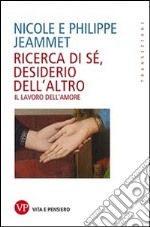 Ricerca di sé, desiderio dell'altro. Il lavoro dell'amore