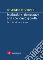 Institutions, democracy and economic growth. Facts, theories and beyond libro