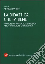 La didattica che fa bene. Pratiche laboratoriali e di ricerca nella formazione universitaria libro