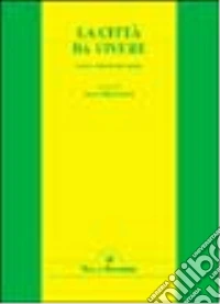 La città da vivere. Teorie e indicatori di qualità libro
