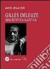 Gilles Deleuze. Dall'estetica all'etica libro di Organisti James