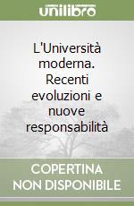 L'Università moderna. Recenti evoluzioni e nuove responsabilità libro