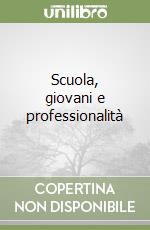 Scuola, giovani e professionalità libro