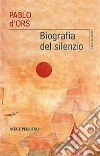 Biografia del silenzio libro di D'Ors Pablo