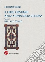 Il libro cristiano nella storia della cultura. Vol. 1: Dal I al VI secolo