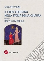 Il libro cristiano nella storia della cultura. Vol. 2: Dal VI al XVI secolo