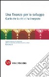 Una finanza per lo sviluppo. Quello che la crisi ci ha insegnato libro