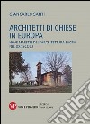 Architetti di chiese in Europa. Nove maestri dell'architettura sacra nel XX secolo. Ediz. illustrata libro