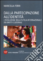 Dalla partecipazione all'identità. L'evoluzione della tutela internazionale dei diritti culturali libro