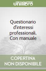 Questionario d'interessi professionali. Con manuale