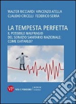 La tempesta perfetta. Il possibile naufragio del servizio sanitario nazionale: come evitarlo? libro