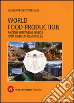 World food production. Facing growing needs and limited resources libro