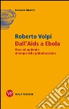 Dall'AIDS a Ebola. Virus ed epidemie al tempo della globalizzazione libro di Volpi Roberto