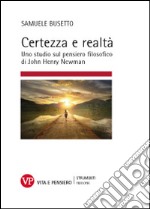 Certezza e realtà. Uno studio sul pensiero filosofico di John Henry Newman libro