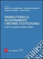 Finanza pubblica, decentramento e riforme costituzionali. Scritti in onore di Piero Giarda libro