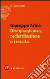 Diseguaglianza, redistribuzione e crescita libro di Arbia Giuseppe