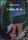 L'oblio di sé libro