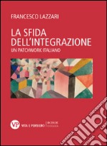 La sfida dell'integrazione. Un patchwork italiano libro