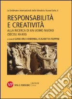 Responsabilità e creatività. Alla ricerca di un uomo nuovo (secoli XI-XIII). Le settimane internazionali della Mendola. Nuova serie. Vol. 4 libro