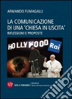 La comunicazione di una «chiesa in uscita». Riflessioni e proposte libro