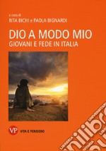 Dio a modo mio. Giovani e fede in Italia libro usato