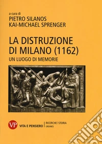 La distruzione di Milano (1162). Un luogo di memorie