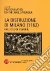 La distruzione di Milano (1162). Un luogo di memorie libro